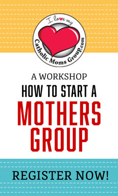 Catholic Moms Group Workshop